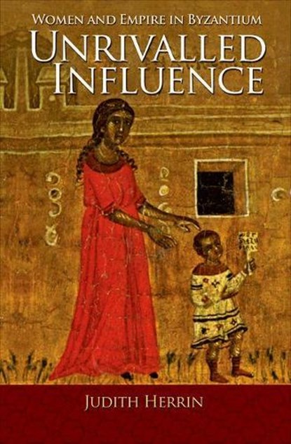 Unrivalled Influence, Judith Herrin - Gebonden - 9780691153216