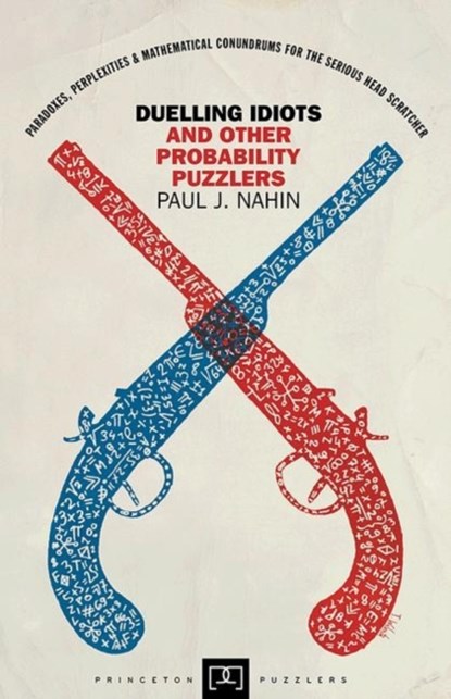 Duelling Idiots and Other Probability Puzzlers, Paul Nahin - Paperback - 9780691155005