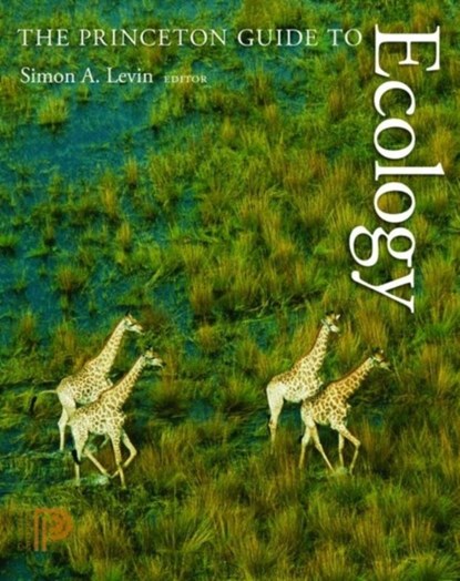 The Princeton Guide to Ecology, Simon A. Levin ; Stephen R. Carpenter ; H. Charles J. Godfray - Paperback - 9780691156040