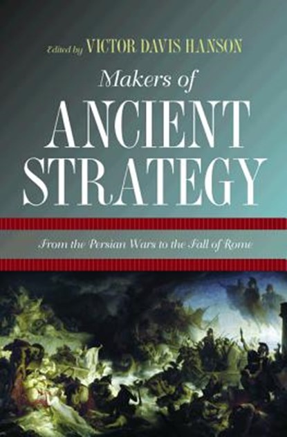 Makers of Ancient Strategy, Victor Davis Hanson - Paperback - 9780691156361