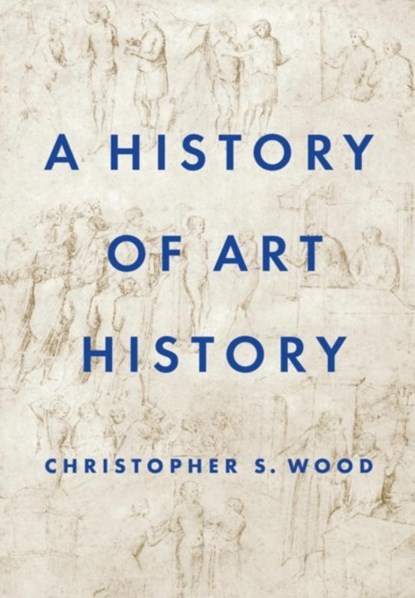 A History of Art History, Christopher S. Wood - Gebonden - 9780691156521