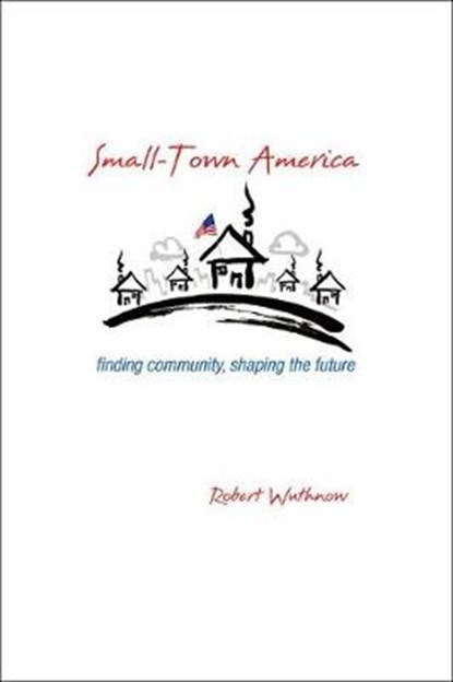 Small-Town America, Robert Wuthnow - Gebonden - 9780691157207