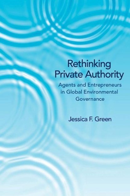 Rethinking Private Authority, Jessica F. Green - Gebonden - 9780691157580