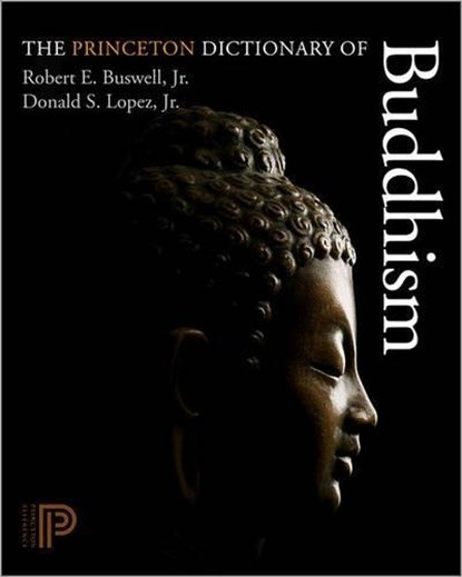 The Princeton Dictionary of Buddhism, ROBERT E. BUSWELL ; DONALD S.,  Jr. Lopez - Gebonden - 9780691157863