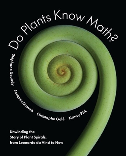 Do Plants Know Math?, Stephane Douady ; Jacques Dumais ; Christophe Gole ; Nancy Pick - Gebonden - 9780691158655