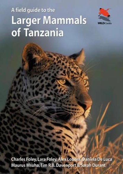 A Field Guide to the Larger Mammals of Tanzania, Charles Foley ; Lara Foley ; Alex Lobora ; Daniela De Luca ; Maurus Msuha ; Tim R.B. Davenport ; Sarah M. Durant - Paperback - 9780691161174