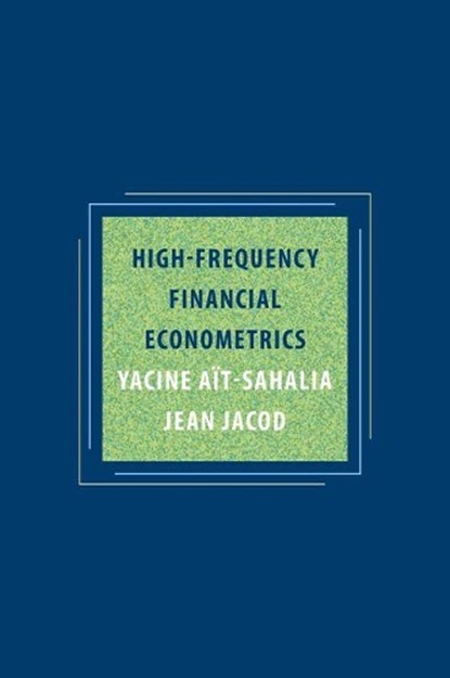High-Frequency Financial Econometrics, Yacine Ait-Sahalia ; Jean Jacod - Gebonden - 9780691161433