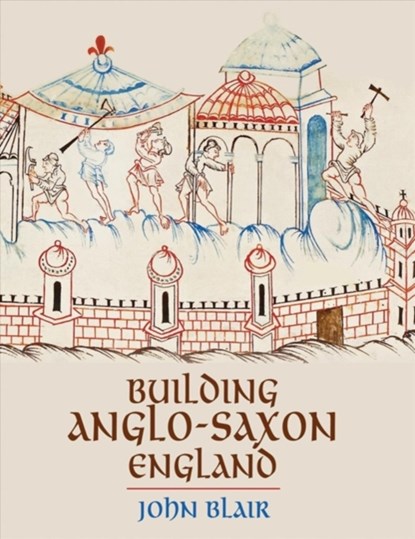 Building Anglo-Saxon England, John Blair - Gebonden - 9780691162980