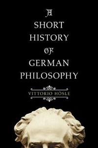 Short history of german philosophy | Vittorio Hoesle ; Steven Rendall | 
