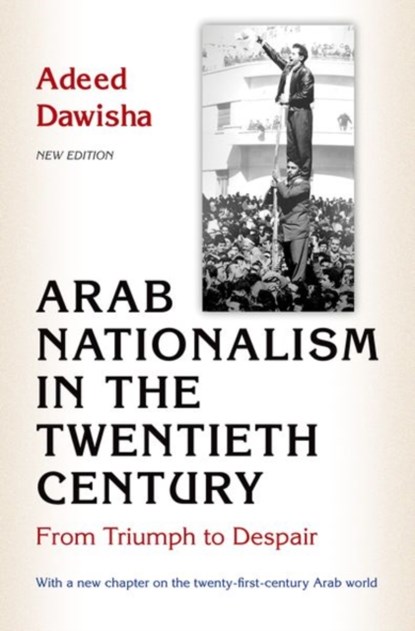 Arab Nationalism in the Twentieth Century, Adeed Dawisha - Paperback - 9780691169156