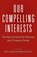 Our Compelling Interests, Earl Lewis ; Nancy Cantor - Gebonden - 9780691170480