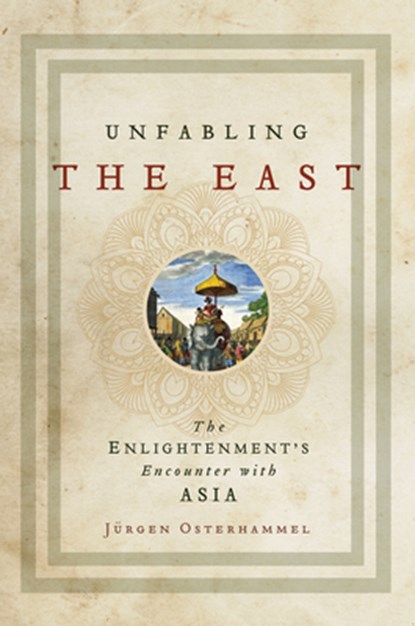 Unfabling the East, Jurgen Osterhammel - Gebonden - 9780691172729