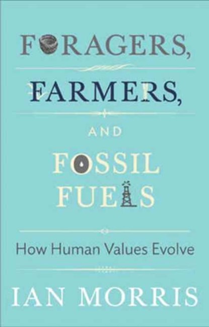 Foragers, Farmers, and Fossil Fuels, Ian Morris - Paperback - 9780691175898