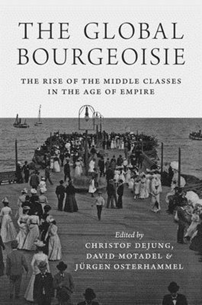 The Global Bourgeoisie, Christof Dejung ; David Motadel ; Jurgen Osterhammel - Paperback - 9780691177342
