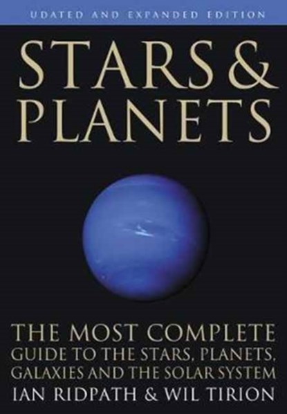 Stars and Planets - The Most Complete Guide to the Stars, Planets, Galaxies, and Solar System - Updated and Expanded Edition, Ian Ridpath ; Wil Tirion - Paperback - 9780691177885