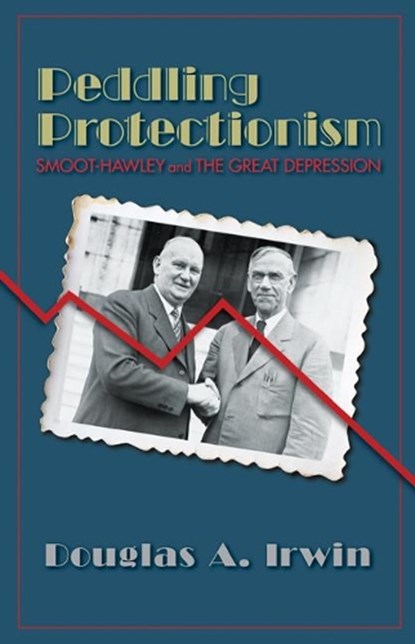 Peddling Protectionism, Douglas A. Irwin - Paperback - 9780691178066