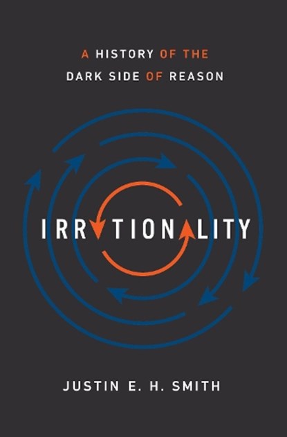 Irrationality, Justin Smith-Ruiu - Gebonden - 9780691178677