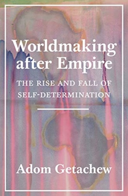 Worldmaking after Empire, Adom Getachew - Gebonden - 9780691179155