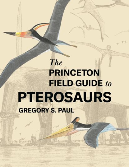 The Princeton Field Guide to Pterosaurs, Gregory S. Paul - Gebonden - 9780691180175