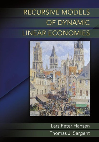 Recursive Models of Dynamic Linear Economies, Lars Peter Hansen ; Thomas J. Sargent - Paperback - 9780691180731