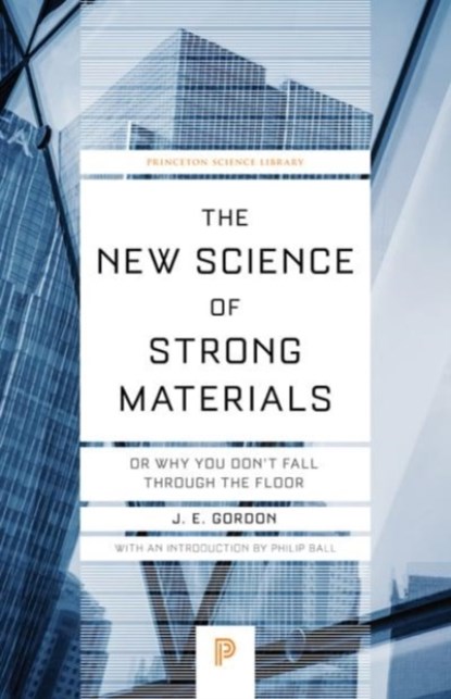 The New Science of Strong Materials, James Edward Gordon - Paperback - 9780691180984