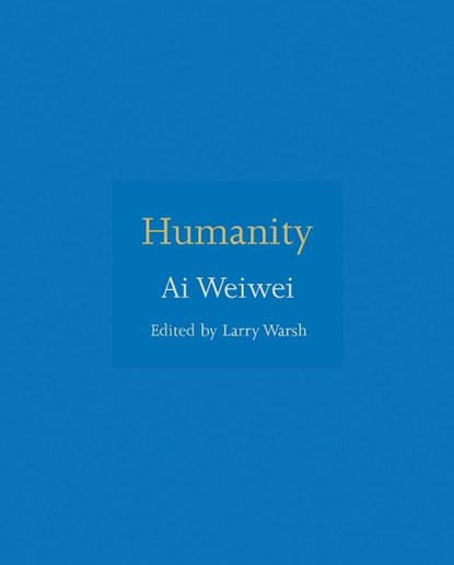 Humanity, Ai Weiwei - Gebonden - 9780691181523