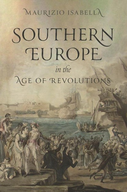 Southern Europe in the Age of Revolutions, Maurizio Isabella - Gebonden - 9780691181707