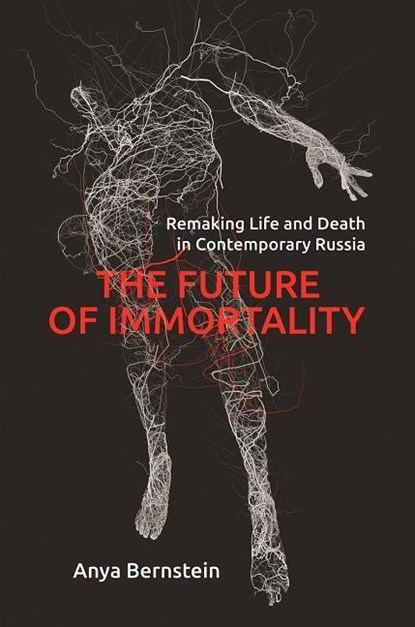 The Future of Immortality, Anya Bernstein - Paperback - 9780691182612
