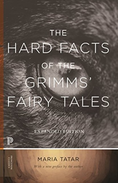 The Hard Facts of the Grimms' Fairy Tales, Maria M. Tatar - Paperback - 9780691182995