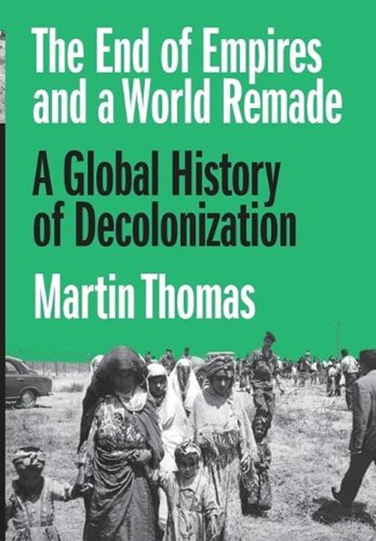The End of Empires and a World Remade, Professor Martin Thomas - Gebonden - 9780691190921