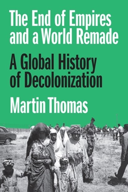 The End of Empires and a World Remade, Professor Martin Thomas - Gebonden - 9780691190921
