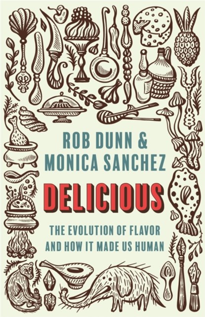 Delicious, Rob Dunn ; Monica Sanchez - Gebonden - 9780691199474