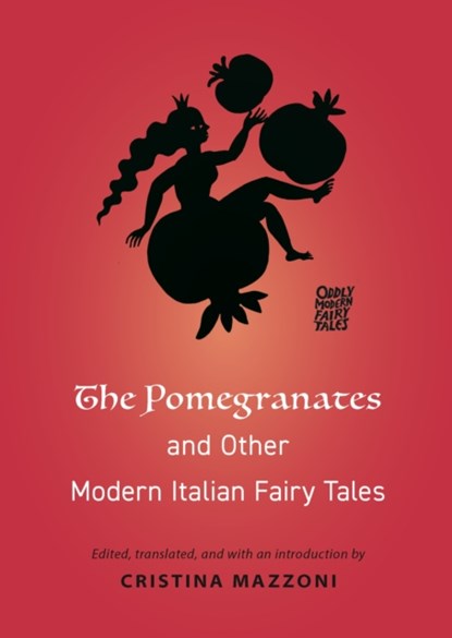 The Pomegranates and Other Modern Italian Fairy Tales, Cristina Mazzoni - Paperback - 9780691199788