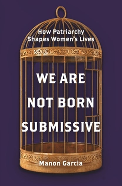 We Are Not Born Submissive, Manon Garcia - Gebonden - 9780691201825