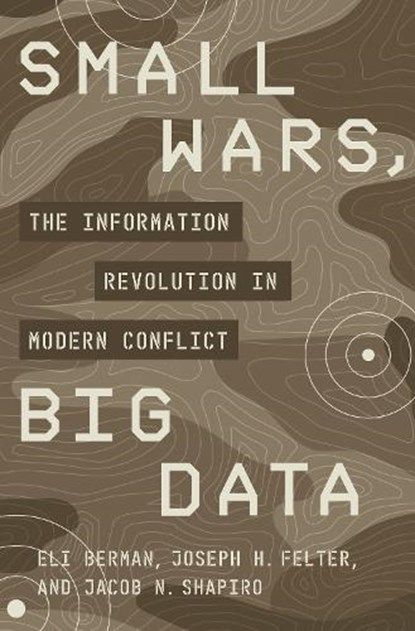 Small Wars, Big Data, Eli Berman ; Joseph H. Felter ; Jacob N. Shapiro - Paperback - 9780691204017