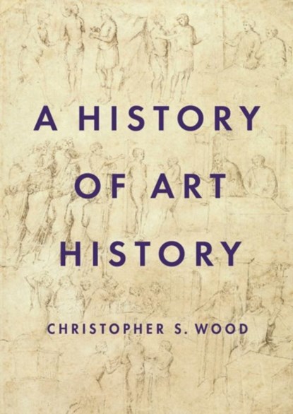 A History of Art History, Christopher S. Wood - Paperback - 9780691204765