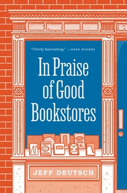 In Praise of Good Bookstores, Jeff Deutsch - Gebonden Gebonden - 9780691207766