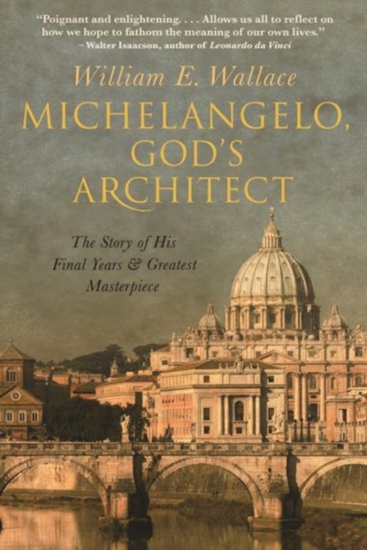 Michelangelo, God's Architect, William E. Wallace - Paperback - 9780691212753