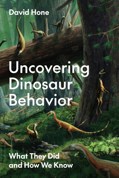 Uncovering Dinosaur Behavior, David Hone - Gebonden - 9780691215914
