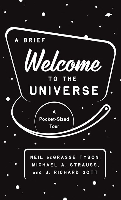 A Brief Welcome to the Universe, NEIL DEGRASSE TYSON ; MICHAEL A. STRAUSS ; J. RICHARD,  III Gott - Paperback - 9780691219943