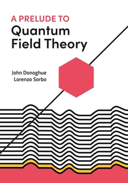 A Prelude to Quantum Field Theory, John Donoghue ; Lorenzo Sorbo - Paperback - 9780691223483