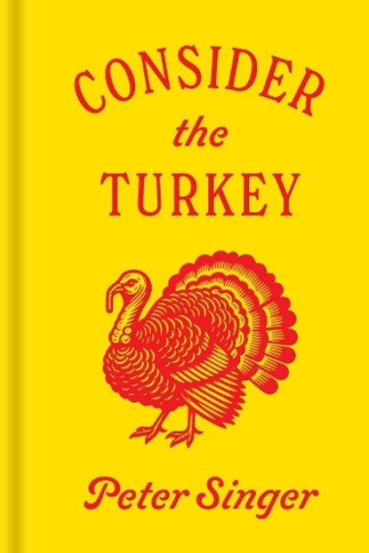 Consider the Turkey, Peter Singer - Gebonden - 9780691231686