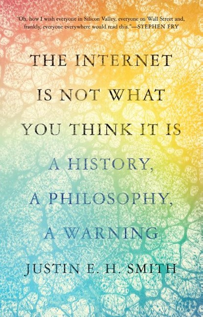 The Internet Is Not What You Think It Is, Justin Smith-Ruiu - Paperback - 9780691235219