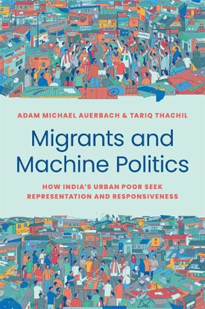 Migrants and Machine Politics, Adam Michael Auerbach ; Tariq Thachil - Paperback - 9780691236094