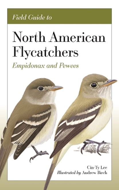 Field Guide to North American Flycatchers, Cin-Ty Lee ; Andrew Birch - Paperback - 9780691240626