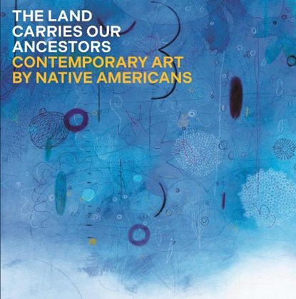 The Land Carries Our Ancestors, Jaune Quick-to-See Smith ; heather ahtone ; Joy Harjo ; Shana Bushyhead Condill - Gebonden - 9780691245454