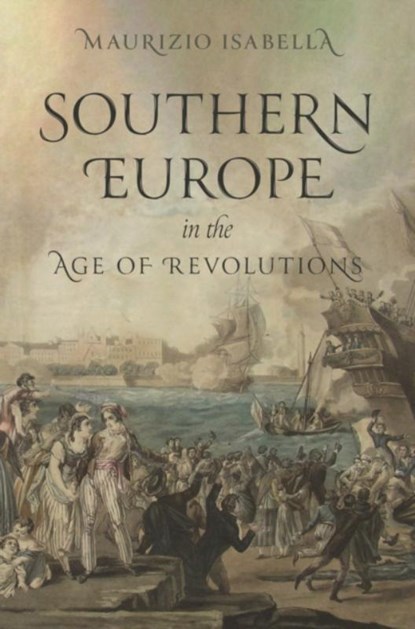 Southern Europe in the Age of Revolutions, Maurizio Isabella - Paperback - 9780691246185