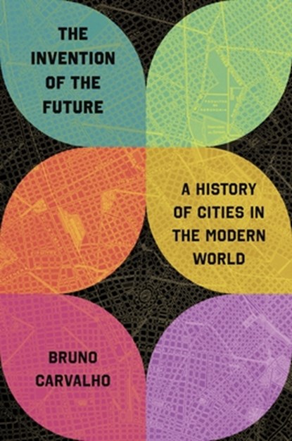 The Invention of the Future, Bruno Carvalho - Gebonden - 9780691246550