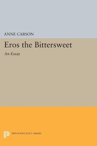 Eros the Bittersweet, Anne Carson - Gebonden - 9780691250625