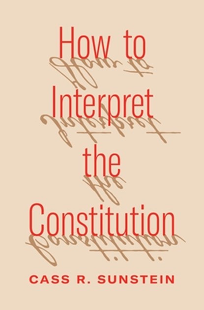How to Interpret the Constitution, Cass R. Sunstein - Gebonden - 9780691252049